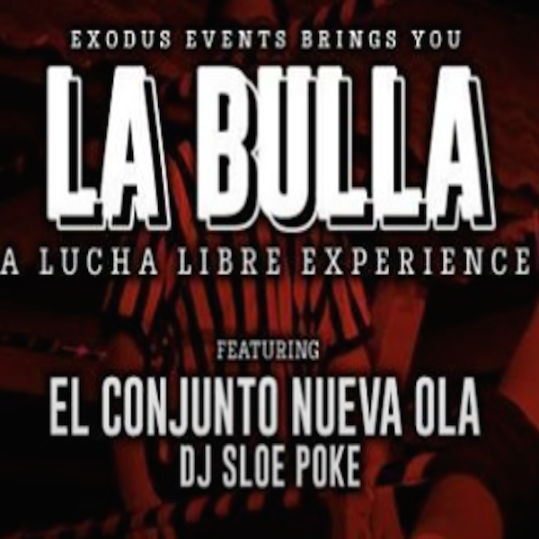 La Bulla 2016- A LUCHA LIBRE EVENT, ART EXHIBIT AND CONCERT Sponsored by El Jimador