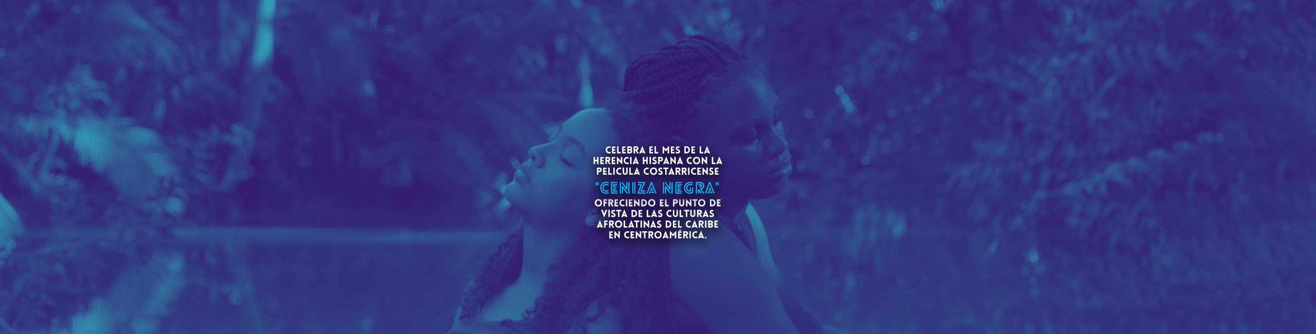 Celebra el mes de la Herencia Hispana + Streaming Gratuito Limitado de la pelicula costarricense “Ceniza Negra” ofreciendo el punto de vista de las culturas afrolatinas del Caribe en Centroamérica.