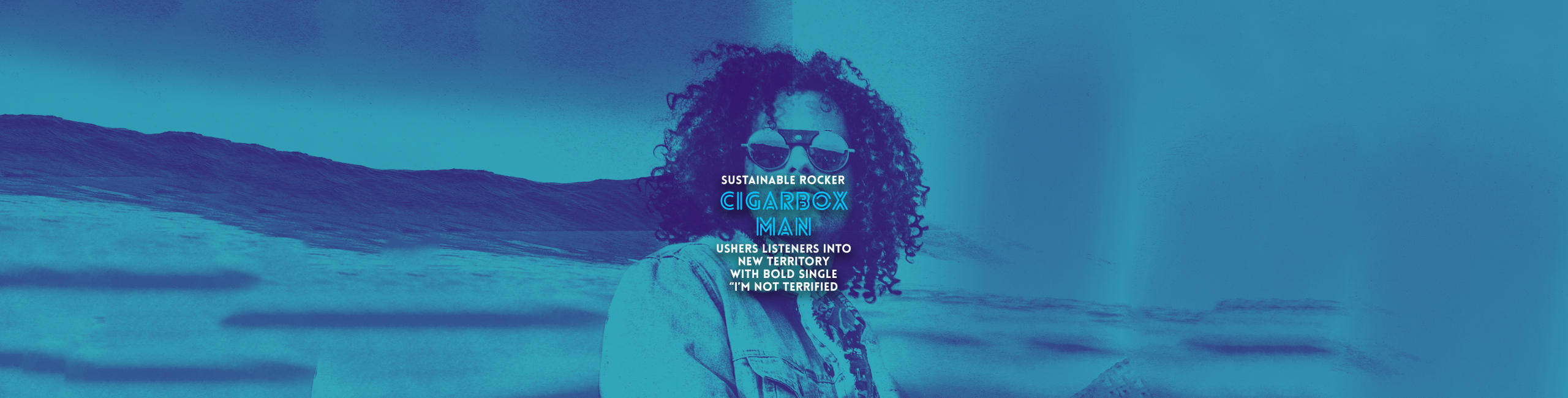 SUSTAINABLE ROCKER CIGARBOX MAN USHERS LISTENERS INTO NEW TERRITORY WITH BOLD SINGLE “I’M NOT TERRIFIED
