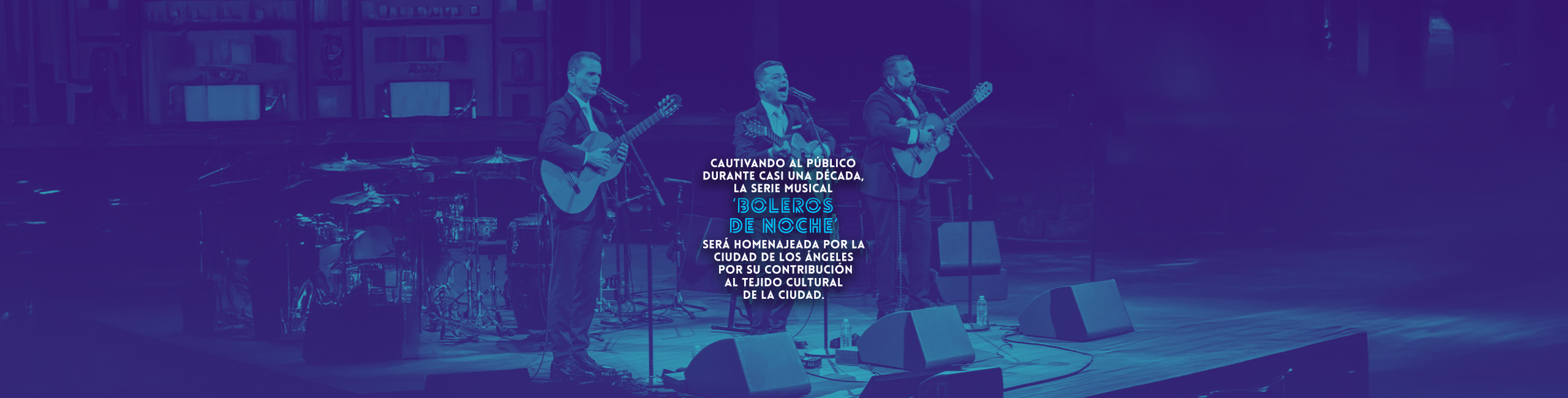 Cautivando al público durante casi una década, la serie musical ‘Boleros De Noche’ será homenajeada por la Ciudad de Los Ángeles por su contribución al tejido cultural de la ciudad.